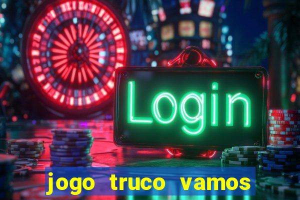 jogo truco vamos paga mesmo